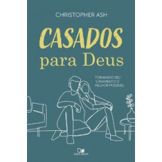 Casados Para Deus: Tornando Seu Casamento O Melhor Possível