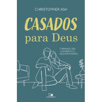 Casados Para Deus: Tornando Seu Casamento O Melhor Possível