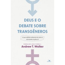 Deus E O Debate Sobre Transgêneros: O Que A Bíblia Realmente Diz Sobre A Identidade De Gênero?