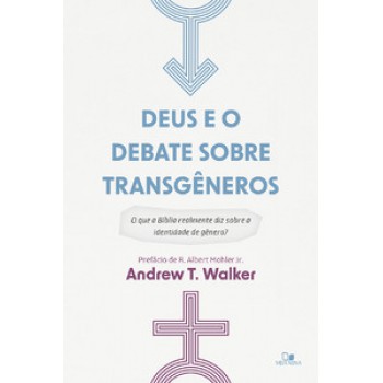 Deus E O Debate Sobre Transgêneros: O Que A Bíblia Realmente Diz Sobre A Identidade De Gênero?