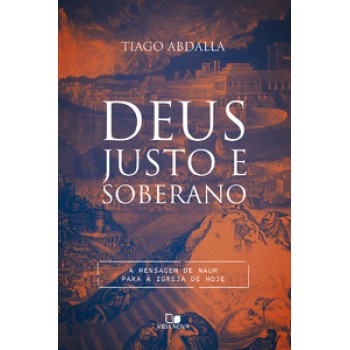 Deus Justo E Soberano: A Mensagem De Naum Para A Igreja De Hoje