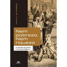 Nem Pobreza, Nem Riqueza: As Posses Segundo A Teologia Bíblica