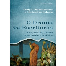 O Drama Das Escrituras - 3ª Ed.: Encontrando O Nosso Lugar Na Hist-ria Bíblica