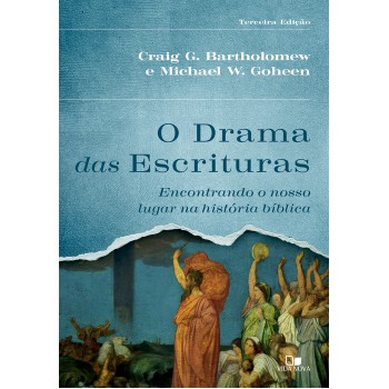 O Drama Das Escrituras - 3ª Ed.: Encontrando O Nosso Lugar Na Hist-ria Bíblica