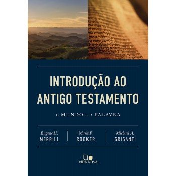 Introdução Ao Antigo Testamento: O Mundo E A Palavra