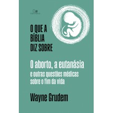 O Que A Bíblia Diz Sobre O Aborto, A Eutanásia E Outras Questões Médicas Sobre O Im Da Vida