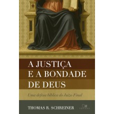 A Justiça E A Bondade De Deus: Uma Deesa Bíblica Do Juízo Inal