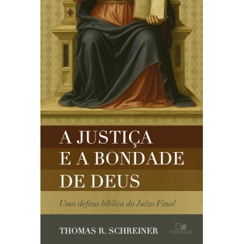 A Justiça E A Bondade De Deus: Uma Deesa Bíblica Do Juízo Inal