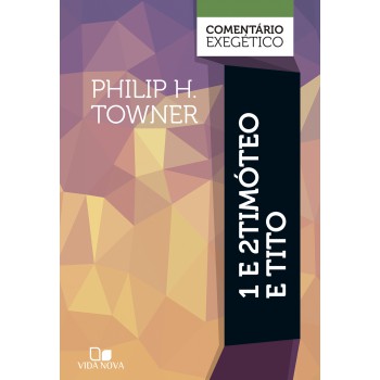 1 E 2 Tim-teo E Tito: Comentário Exegético
