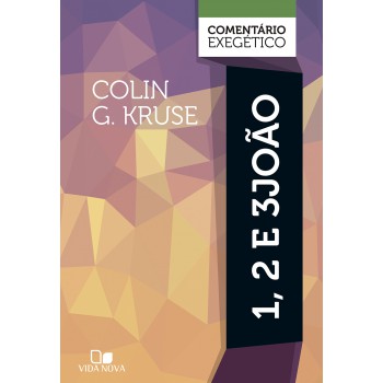 1, 2 E 3 João: Comentário Exegético