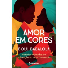 Amor Em Cores: Histórias Inspiradas Em Mitologias Ao Redor Do Mundo