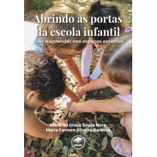 Abrindo As Portas Da Escola Infantil: Viver E Aprender Nos Espaços Externos