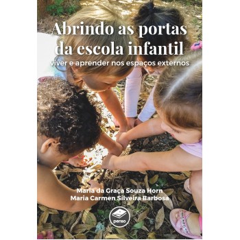 Abrindo As Portas Da Escola Infantil: Viver E Aprender Nos Espaços Externos