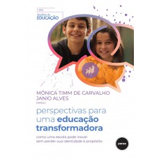 Perspectivas Para Uma Educação Transformadora: Como Uma Escola Pode Inovar Sem Perder Sua Identidade E Propósito