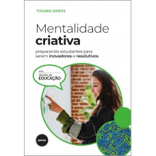 Mentalidade Criativa: Preparando Estudantes Para Serem Inovadores E Resolutivos