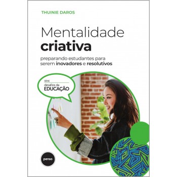 Mentalidade Criativa: Preparando Estudantes Para Serem Inovadores E Resolutivos