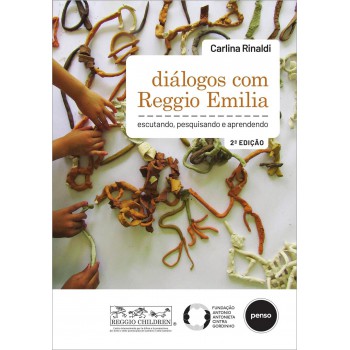 Diálogos Com Reggio Emilia: Escutando, Pesquisando E Aprendendo