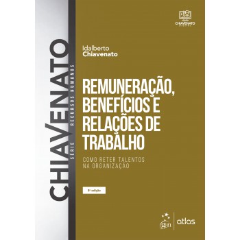 Remuneração, Benefícios e Relações de Trabalho - Como Reter Talentos na Organização