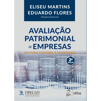 Avaliação Patrimonial de Empresas - Da Visão Contábil à Econômica