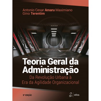 Teoria Geral Da Administração: Da Revolução Urbana à Era Da Agilidade Organizacional