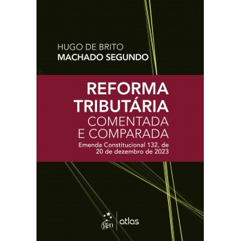 Reforma Tributária Comentada E Comparada: Emenda Const. 132, De 20 De Dezembro De 2023