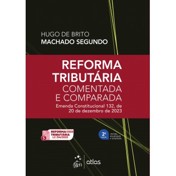 Reorma Tributária Comentada E Comparada: Emenda Const. 132 De 20 De Dezembro De 2023-2ª Edição 2025
