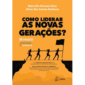 Como Liderar As Novas Gerações: 36 Passos Para Engajar E Inspirar Talentos Da Geração Z