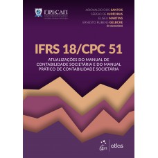 Ifrs 18/cpc 51: Atualizações Do Manual De Contabilidade Societária E Do Manual Prático Ifrs 18/cpc 51: Atualizações Do Manual De Contabilidade Societária E Do Manual Prático
