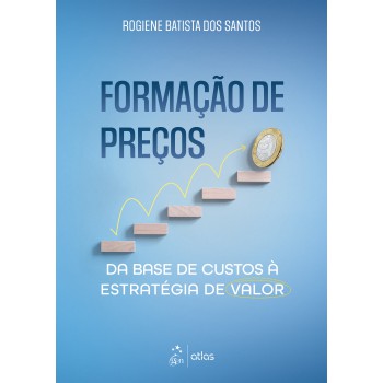Formação De Preços: Da Base De Custos à Estratégia De Valor