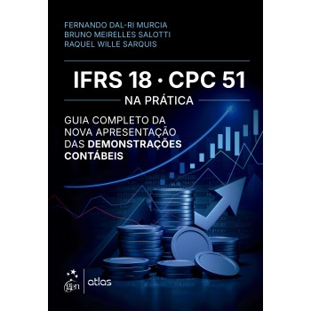 Ifrs 18/cpc 51 Na Prática: Guia Completo Da Nova Apresentação Das Demonstrações Contábeis