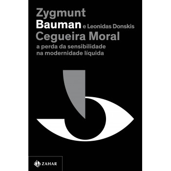 Cegueira Moral (nova Edição): A Perda Da Sensibilidade Na Modernidade Líquida