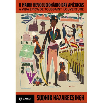 O Maior Revolucionário Das Américas: A Vida épica De Toussaint Louverture