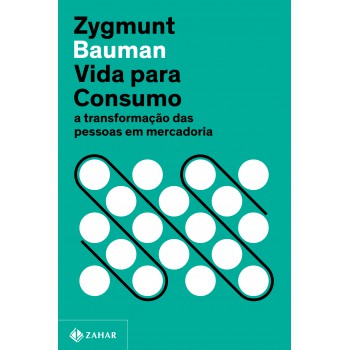 Vida Para Consumo (nova Edição): A Transformação Das Pessoas Em Mercadoria