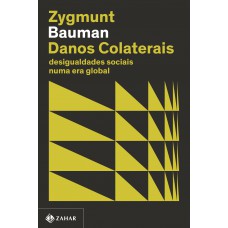 Danos Colaterais (nova Edição): Desigualdades Sociais Numa Era Global