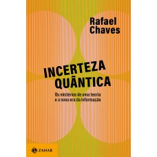 Incerteza Quântica: Os Mistérios De Uma Teoria E A Nova Era Da Informação