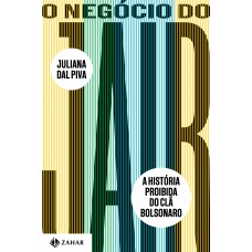 O Negócio Do Jair: A História Proibida Do Clã Bolsonaro