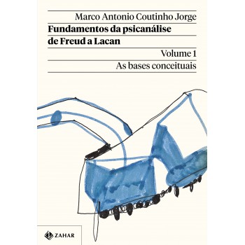 Fundamentos da psicanálise de Freud a Lacan – Vol. 1 (Nova edição): As bases conceituais