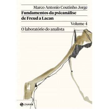 Fundamentos da psicanálise de Freud a Lacan – Vol. 4: O laboratório do analista