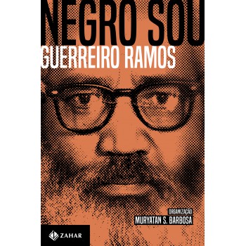 Negro Sou: A Questão étnico-racial E O Brasil: Ensaios, Artigos E Outros Textos (1949-73)