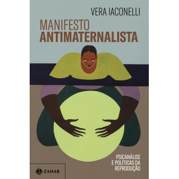 Manifesto Antimaternalista: Psicanálise E Políticas Da Reprodução