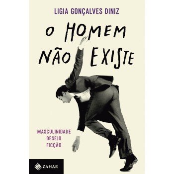 O Homem Não Existe: Masculinidade, Desejo E Ficção