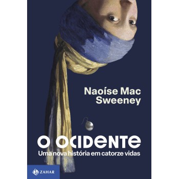 O Ocidente: Uma Nova História Em Catorze Vidas