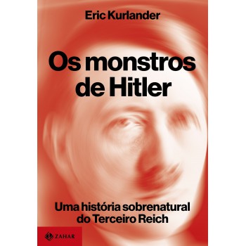 Os Monstros De Hitler: Uma História Sobrenatural Do Terceiro Reich