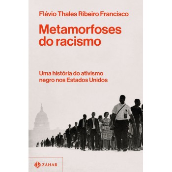 Metamorfoses Do Racismo: Uma História Do Ativismo Negro Nos Estados Unidos