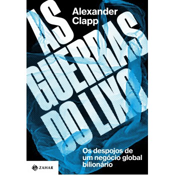 As Guerras Do Lixo: Os Despojos De Um Negócio Global Bilionário