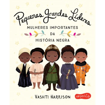 Pequenas Grandes Líderes: Mulheres Importantes Da História Negra