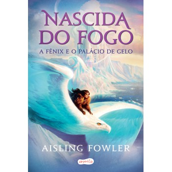 Nascida Do Fogo: A Fênix E O Palácio De Gelo