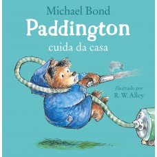 Paddington Cuida Da Casa - Uma História Divertida Do Urso Mais Amado Da Literatura Infantil