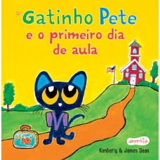 O Gatinho Pete E O Primeiro Dia De Aula - Uma História Divertida Para Os Pequenos Encararem O Primeiro Dia De Escola