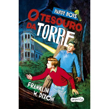 Hardy Boys: O Tesouro Da Torre - Nova Edição Do Clássico Infantojuvenil De Mistério Protagonizado Pelos Célebres Irmãos Detetives Rank E Joe Hardy